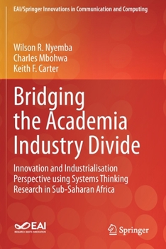 Paperback Bridging the Academia Industry Divide: Innovation and Industrialisation Perspective Using Systems Thinking Research in Sub-Saharan Africa Book