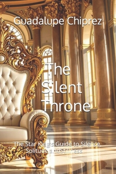 Paperback The Silent Throne: The Star King's Guide to Silence, Solitude, and Stillness Book