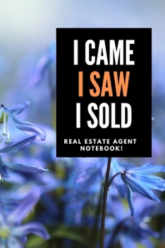 I Came I Saw I Sold - Real Estate Agent Notebook! : Lined Notebook, Realtor Journal - Funny Closing Gifts for Real Estate Agents Realtors Brokers and Coworkers (120 Pages). Open House Listing Record B