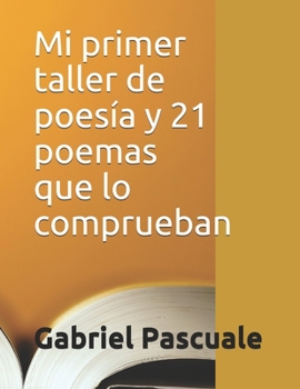 Paperback Mi primer taller de poesía y 21 poemas que lo comprueban [Spanish] Book