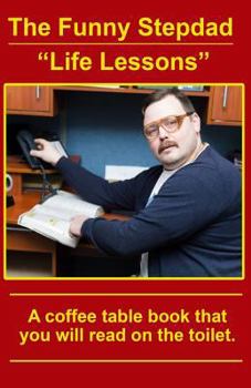 Paperback The Funny Stepdad "Life Lessons": A coffee table book you will read on the toilet. Book