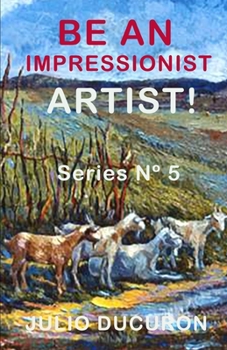 Paperback Be an Impressionist Artist!: Series N° 5 Book