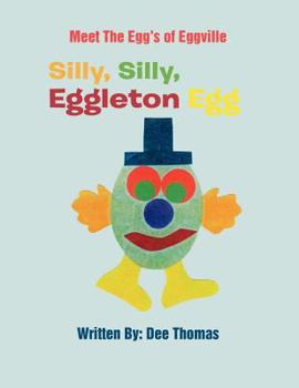 Paperback Silly, Silly, Eggleton Egg: Meet the Egg's of Eggville Book