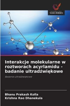 Interakcje molekularne w roztworach acyrlamidu - badanie ultradzwiekowe (Polish Edition)