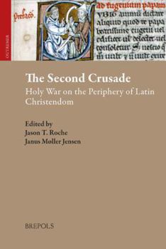 The Second Crusade: Holy War on the Periphery of Latin Christendom - Book  of the Outremer: Studies in the Crusades and the Latin East