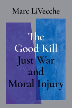 Hardcover The Good Kill: Just War and Moral Injury Book