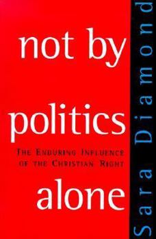 Paperback Not by Politics Alone: The Enduring Influence of the Christian Right Book