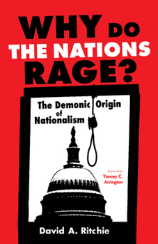 Paperback Why Do the Nations Rage?: The Demonic Origin of Nationalism Book