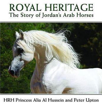 Hardcover Royal Heritage: The Story of Jordan's Arab Horses Book