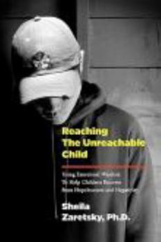 Paperback Reaching the Unreachable Child: Using Emotional Wisdom To Help Children Recover from Hopelessness and Negativity Book