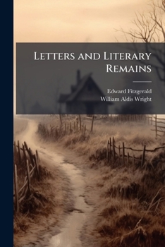 Letters and Literary Remains: The Mighty Magician. Such Stuff As Dreams Are Made Of. the Downfall and Death of King Oedipus. Agamemnon, Rubáiyat of ... Virgil's Garden. Translation fr...