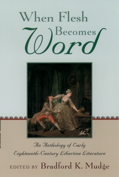 Paperback When Flesh Becomes Word: An Anthology of Early Eighteenth-Century Libertine Literature Book