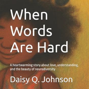 When Words Are Hard: A heartwarming story about love, understanding, and the beauty of neurodiversity (Through Her Eyes)