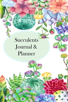 Succulents Journal & Planner: Plan & Record Your Succulent Plant Garden,102 Pages 6x9 Inches, Perfect For Planning Your Succulent Planter And Monitoring & Recording Succulent Plants