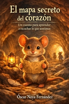 EL MAPA SECRETO DEL CORAZÓN: UN CUENTO PARA APRENDER A ESCUCHAR LO QUE SENTIMOS (Spanish Edition)