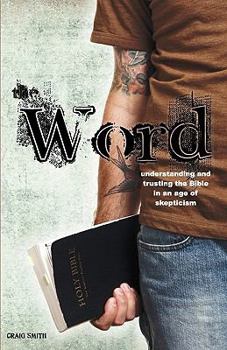Paperback The Word: Understanding & Trusting the Bible in an Age of Skepticism Book