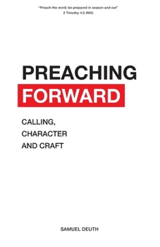 Paperback Preaching Forward: Calling, Character and Craft Book
