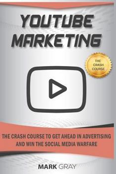 Paperback Youtube Marketing: The Crash Course to Get Ahead in Advertising and Win the Social Media Warfare Book