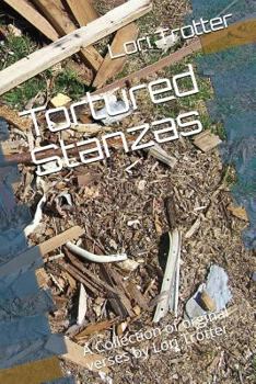 Paperback Tortured Stanzas: A Collection of orginal verses by Lori Trotter Book