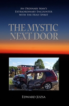 Paperback The Mystic Next Door: An Ordinary Man's Extraordinary Encounter with the Holy Spirit Book