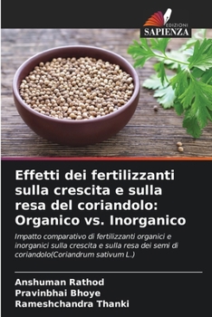 Paperback Effetti dei fertilizzanti sulla crescita e sulla resa del coriandolo: Organico vs. Inorganico [Italian] Book