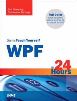 Sams Teach Yourself WPF in 24 Hours (Sams Teach Yourself -- Hours) - Book  of the Sams Teach Yourself Series