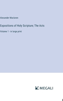 Hardcover Expositions of Holy Scripture; The Acts: Volume 1 - in large print Book