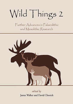 Paperback Wild Things 2.0: Further Advances in Palaeolithic and Mesolithic Research Book