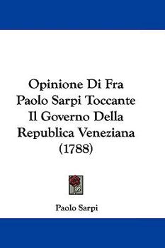 Paperback Opinione Di Fra Paolo Sarpi Toccante Il Governo Della Republica Veneziana (1788) Book