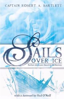 Hardcover Sails Over Ice: Northern Adventures Aboard the SS Morrissey Book