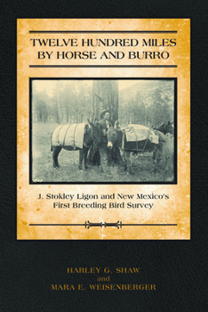 Paperback Twelve Hundred Miles by Horse and Burro: J. Stokley Ligon and New Mexico's First Breeding Bird Survey Book