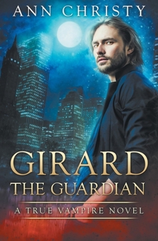 Girard the Guardian - Book #1 of the True Vampire