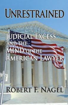 Hardcover Unrestrained: Judicial Excess and the Mind of the American Lawyer Book