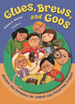 Paperback Glues, Brews, and Goos: Recipes and Formulas for Almost Any Classroom Project, Volume 2 Book