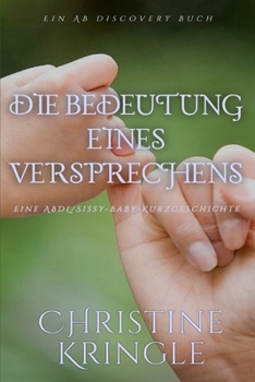 Die Bedeutung eines Versprechens: Eine ABDL-Femdom-Sissy-Baby-Geschichte (German Edition)