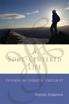 Paperback A Soul-Centered Life: Exploring an Animated Spirituality Book