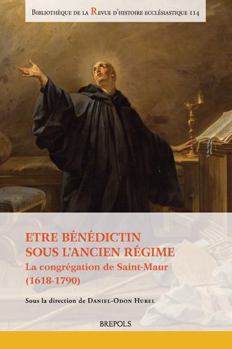 Paperback Etre Benedictin Sous l'Ancien Regime: La Congregation de Saint-Maur (1618-1790) [French] Book