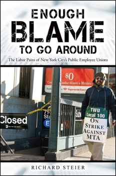 Paperback Enough Blame to Go Around: The Labor Pains of New York City's Public Employee Unions Book