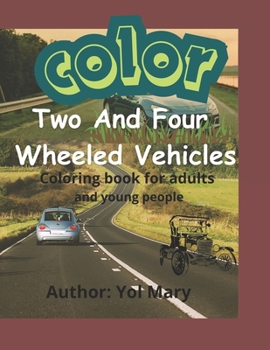Paperback Color Two And Four Wheeled Vehicles: Coloring Book For Adults Book