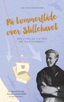 På tømmerflåde over Stillehavet: Den utrolige historie om Thor Heyerdahl