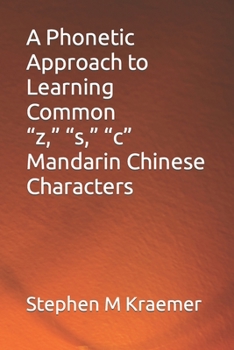 Paperback A Phonetic Approach to Learning Common "z," "s," "c" Mandarin Chinese Characters Book