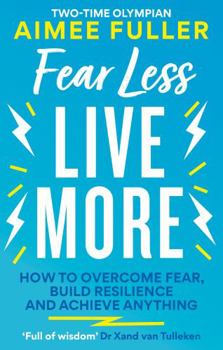 Paperback Fear Less Live More: How to Overcome Fear, Build Resilience and Achieve Anything Book