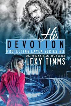 His Devotion: Bodyguard Steamy Romance - Book #3 of the Protecting Layla