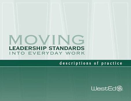 Paperback Moving Leadership Standards Into Everyday Work: Descriptions of Practice Book