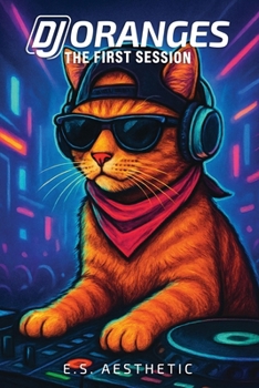 Paperback DJ ORANGES - The First Session: How One Cat Learned the Language of DJs Book