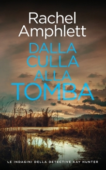 Dalla culla alla tomba (Le Indagini Della Detective Kay Hunter) (Italian Edition)