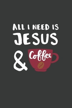 All I Need is Jesus and Coffee: 6x9 Inch Journal Diary Notebook 110 Blank Lined Pages Christian Gift