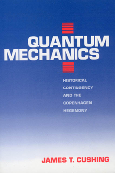 Paperback Quantum Mechanics: Historical Contingency and the Copenhagen Hegemony Book