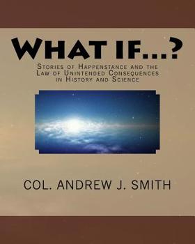 Paperback What if...?: Stories of Happenstance and the Law of Unintended Consequences in History and Science Book