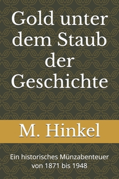 Paperback Gold unter dem Staub der Geschichte: Ein historisches Münzabenteuer von 1871 bis 1948 [German] Book